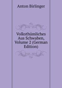 Volksthumliches Aus Schwaben, Volume 2 (German Edition)