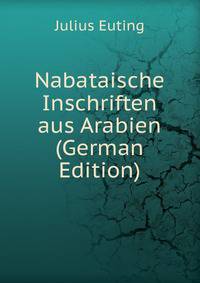 Nabataische Inschriften aus Arabien (German Edition)