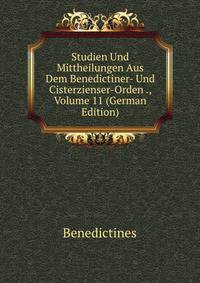 Studien Und Mittheilungen Aus Dem Benedictiner- Und Cisterzienser-Orden ., Volume 11 (German Edition)