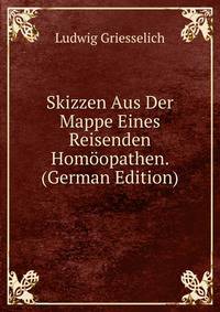 Skizzen Aus Der Mappe Eines Reisenden Homoopathen. (German Edition)