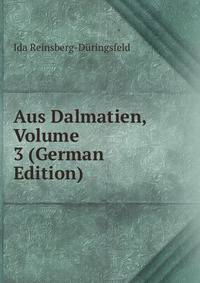 Aus Dalmatien, Volume 3 (German Edition)