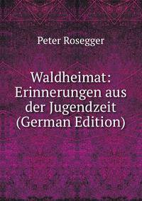 Waldheimat: Erinnerungen aus der Jugendzeit (German Edition)