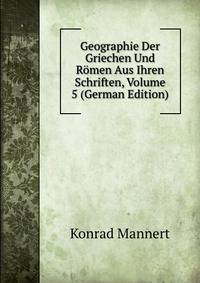 Geographie Der Griechen Und Romen Aus Ihren Schriften, Volume 5 (German Edition)