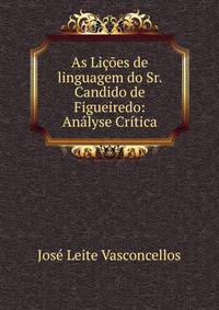 As Licoes de linguagem do Sr. Candido de Figueiredo: Analyse Critica
