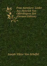 Frau Aventiure: Lieder Aus Heinrich Von Offerdingens Zeit (German Edition)