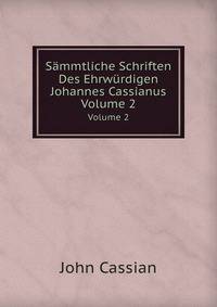 Sammtliche Schriften Des Ehrwurdigen Johannes Cassianus: Aus Dem Urtexte Ubersetzt, Volume 2 (German Edition)
