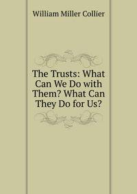 The Trusts: What Can We Do with Them? What Can They Do for Us?