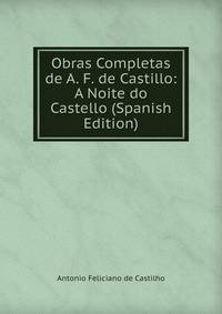 Obras Completas de A. F. de Castillo: A Noite do Castello (Spanish Edition)