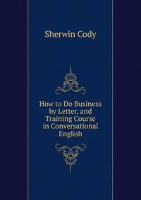 How to Do Business by Letter, and Training Course in Conversational English