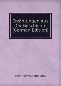 Erzahlungen Aus Der Geschichte (German Edition)