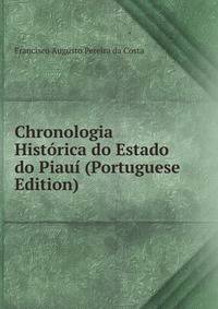Chronologia Historica do Estado do Piaui (Portuguese Edition)