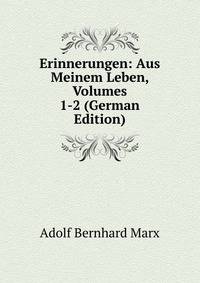 Erinnerungen: Aus Meinem Leben, Volumes 1-2 (German Edition)