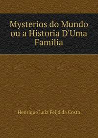 Mysterios do Mundo ou a Historia D'Uma Familia