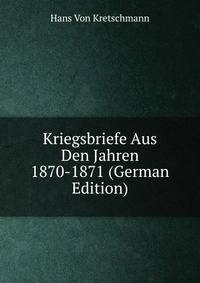Kriegsbriefe Aus Den Jahren 1870-1871 (German Edition)