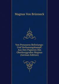 Von Preussens Befreiungs- Und Verfassungskampf: Aus Den Papieren Des Oberburggrafen Magnus (German Edition)