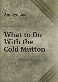 What to Do With the Cold Mutton