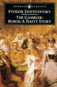 The Gambler, Bobok, A Nasty Story
