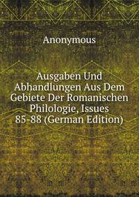 Ausgaben Und Abhandlungen Aus Dem Gebiete Der Romanischen Philologie, Issues 85-88 (German Edition)