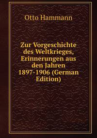 Zur Vorgeschichte des Weltkrieges, Erinnerungen aus den Jahren 1897-1906 (German Edition)