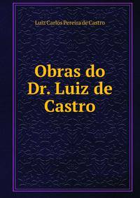 Obras do Dr. Luiz de Castro