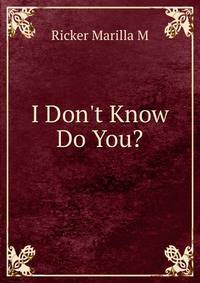 I Don't Know Do You?