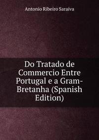 Do Tratado de Commercio Entre Portugal e a Gram-Bretanha (Spanish Edition)
