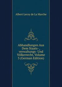 Abhandlungen Aus Dem Staats- ,verwaltungs- Und Volkerrecht, Volume 3 (German Edition)