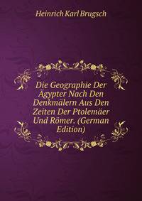Die Geographie Der Agypter Nach Den Denkmalern Aus Den Zeiten Der Ptolemaer Und Romer. (German Edition)