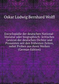 Encyclopadie der deutschen National-literatur oder biographisch- kritisches Lexicon der deutschen Dichter und Prosaisten seit den fruhesten Zeiten, nebst Proben aus ihren Werken (German Edition)
