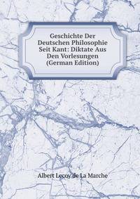 Geschichte Der Deutschen Philosophie Seit Kant: Diktate Aus Den Vorlesungen (German Edition)