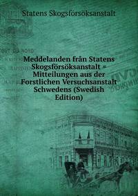 Meddelanden fran Statens Skogsforsoksanstalt = Mitteilungen aus der Forstlichen Versuchsanstalt Schwedens (Swedish Edition)