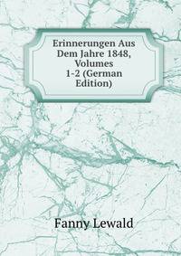 Erinnerungen Aus Dem Jahre 1848, Volumes 1-2 (German Edition)