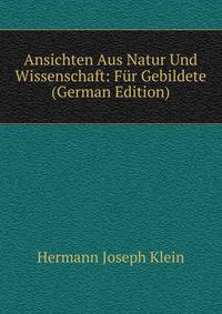 Ansichten Aus Natur Und Wissenschaft: Fur Gebildete (German Edition)