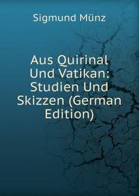Aus Quirinal Und Vatikan: Studien Und Skizzen (German Edition)