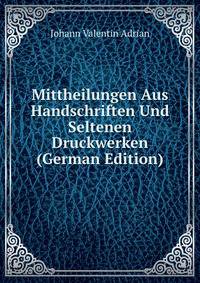 Mittheilungen Aus Handschriften Und Seltenen Druckwerken (German Edition)