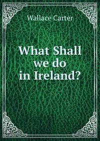 What Shall we do in Ireland?