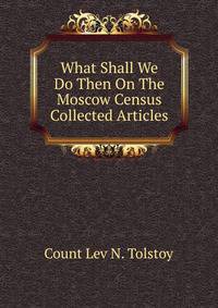 What Shall We Do Then On The Moscow Census Collected Articles
