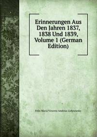 Erinnerungen Aus Den Jahren 1837, 1838 Und 1839, Volume 1 (German Edition)