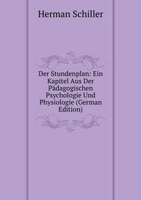 Der Stundenplan: Ein Kapitel Aus Der Padagogischen Psychologie Und Physiologie (German Edition)