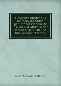 Fliegende Blatter aus meinem Tagebuch, gefuhrt auf einer Reise in Nord-Ost-Afrika in den Jahren 1847, 1848 und 1849 (German Edition)