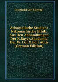 Aristotelische Studien: Nikomachische Ethik. Aus Den Abhandlungen Der K.Bayer.Akademie Der W. I.Cl.X.Bd.I.Abth (German Edition)