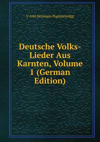 Deutsche Volks-Lieder Aus Karnten, Volume 1 (German Edition)