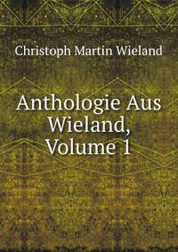 Anthologie Aus Wieland, Volume 1