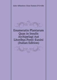 Enumeratio Plantarum Quas in Insulis Archipelagi Aut Litoribus Ponti-Euxini (Italian Edition)