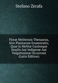 Flor? Melitensis Thesaurus, Sive Plantarum Enumeratio, Qu? in Melit? Gaulosque Insulis Aut Indigen? Aut Vulgatissim? Occurrunt (Latin Edition)