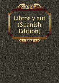 Libros y aut (Spanish Edition)