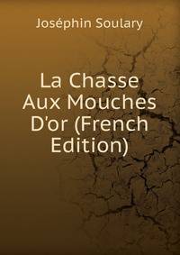 La Chasse Aux Mouches D'or (French Edition)