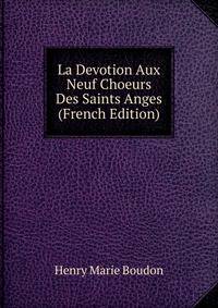 La Devotion Aux Neuf Choeurs Des Saints Anges (French Edition)
