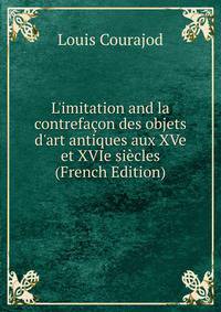 L'imitation and la contrefa?on des objets d'art antiques aux XVe et XVIe si?cles (French Edition)