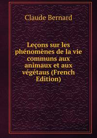 Lecons sur les phenomenes de la vie communs aux animaux et aux vegetaus (French Edition)